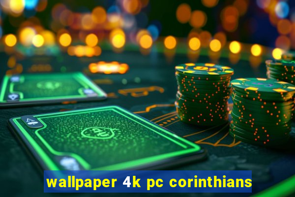 wallpaper 4k pc corinthians